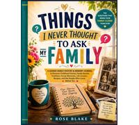 Things I Never Thought to Ask My Family: A Guided Family History & Memory Journal to Discover Childhood Stories, Family Secrets, Traditions, Funny ... Recipes, and the People Who Came Before You