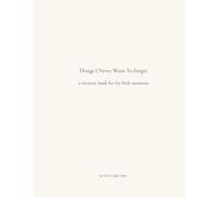 Things I Never Want To Forget: A Memory Book of Letters to My Child | A Keepsake Journal for Childhood Memories