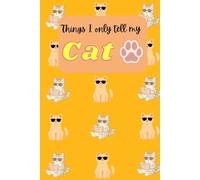Things I only tell my cat- 6x9 inch notebook: 6x9 inch paperback notebook for cat lovers