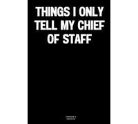 Things I only tell my Chief of Staff: The Notebook