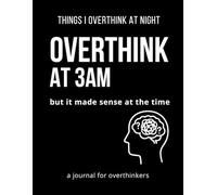 Things I Overthink at 3AM: A Mind Dump Journal for Overthinkers, Late-Night Thoughts, and Restless Minds