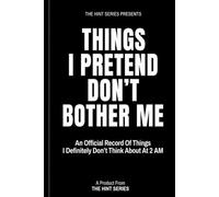Things I Pretend Don't Bother Me: An Official Record Of Things I Definitely Don't Think About At 2 AM