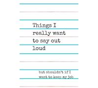Things I Really Want to Say Out Loud but Shouldn't | Funny Notebook | Funny Gift Idea | Co Worker Gift