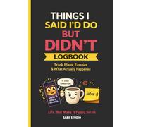 Things I Said I’d Do But Didn’t Logbook: Track Plans, Excuses & What Actually Happened.Life. But Make It Funny Series.
