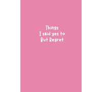 Things I Said Yes To But Regret: 6x9 Funny Lined Journal for Overthinkers, Sarcastic Adults & Journaling
