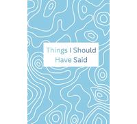 Things I Should Have Said