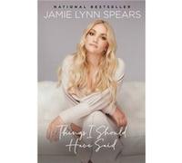 Things I Should Have Said by Jamie Lynn Spears Jamie Lynn Spears (Auteur)