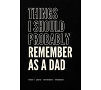 Things I Should Probably Remember As A Dad: notes • plans • reminders • whatever
