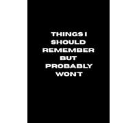Things I Should Remember But Probably Won't