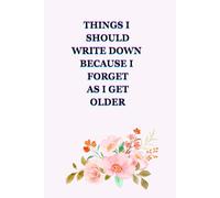 Things I Should Write Down Because I Forget As I Get Older