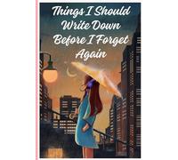 Things I Should Write Down Before I Forget Again: A Funny Notebook for Forgetful Minds, Busy Lives & Daily Notes
