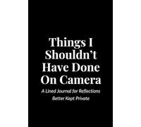 Things I Shouldn’t Have Done On Camera: A Lined Journal for Reflections Better Kept Private | Funny CEO Scandal Gag Gift, Office Humor Notebook, Concert Kiss Cam Inspired Journal