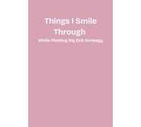 Things I Smile Through While Plotting My Exit Strategy