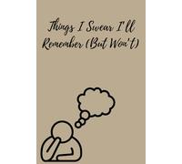 Things I Swear I’ll Remember (But Won’t): A Funny Gift Journal for Forgetful People