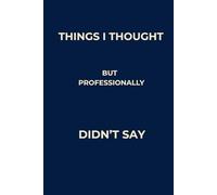 Things I Thought but Professionally Didn’t Say: A Corporate Humor Notebook for Meetings and Office Professionals
