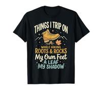 Things I Trip on While Hiking Roots and Rocks My Own Feet T-Shirt