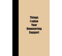 THINGS I VALUE YOUR UNWAVERING SUPPORT: Funny Polite Office Work Notebook 6x9 Lined Notebook | Work gifts, Birthday Gifts, Christmas Gifts, Gifts for ... Boss | Lined Paperback Notebook | White Paper