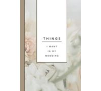 Things I Want In My Wedding: Notebook to track ideas, inspiration, Vendors, To-Do Lists: A Guided Lined Journal with Self-Love Prompts for Brides-to-Be to Dream, Reflect, and Plan Their Perfect Day