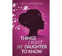 THINGS I WANT MY DAUGHTER TO KNOW