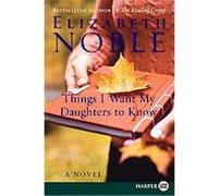 Things I Want My Daughters to Know Elizabeth Noble (Auteur)