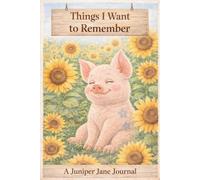 Things I Want To Remember: A Juniper Jane Journal