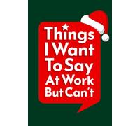 Things I Want To Say At Work But Can't: Funny Christmas Gift for Coworkers | Secret Santa & White Elephant Gag Present Idea | Hilarious Stocking Stuffer for Office Party