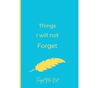 Things I Will Not Forget Journal: Forget me not notebook
