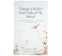 Things I wish I had asked my sister: Quiet questions for the conversations we never quite had