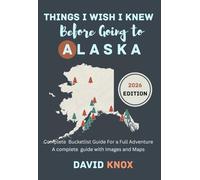 Things I wish I knew before going to Alaska: A Complete 2026 Travel Guide to the last frontier, Step-by-Step Planning, Cruise & Road Trip ... and Locals Tips for Exploring Alaska
