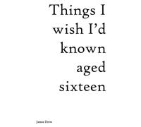 Things I wish I'd known aged sixteen