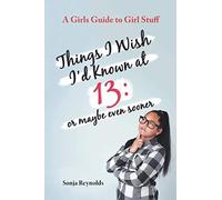 Things I Wish I'd Known At 13