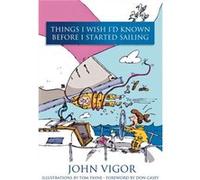 Things I Wish Id Known Before I Started Sailing by John Vigor John Vigor, Thomas Payne (Auteur)