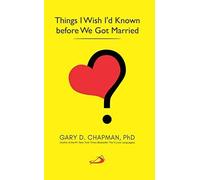 Things I Wish I'd Known before We Got Married Gary Chapman