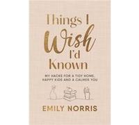 Things I Wish Id Known by Emily Norris Emily Norris (Auteur)