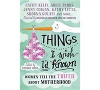 Things I Wish Id Known Victoria Young, Justine Roberts, Adele Parks, Kathy Lette (Auteur)