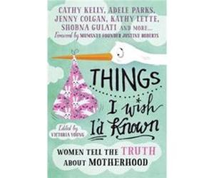 Things I Wish Id Known Victoria Young, Justine Roberts, Adele Parks, Kathy Lette (Auteur)