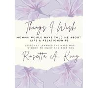 Things I Wish Momma Would Have Told Me About Life and Relationships: Lessons I Learned the Hard Way: Wisdom to Equip and Keep You