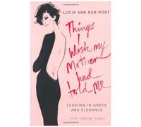 Things I Wish My Mother Had Told Me