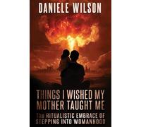 Things I Wish My Mother Taught Me