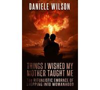 THINGS I WISH MY MOTHER TAUGHT ME - Daniele Wilson - TabernacleInk Press - ebook (ePub) - Livre
