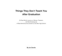 Things I Wish Someone Told Me Before I Graduated: A Real-World Survival Guide for Life After High School