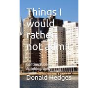 Things I would rather not admit: Continuation Autobiography