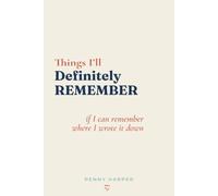 Things I'll Definitely Remember: ...if I can remember where I wrote it down