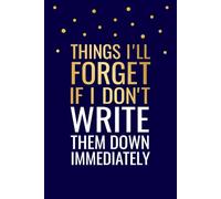 Things I'll Forget If I Don't Write Them Down Immediately: Forgetfulness Funny Journal, Memory Loss Alzheimer Notebook, 6x9 in, 100 Ruled Pages With One Motivational Quote On Each Pages