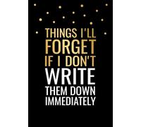 Things I'll Forget If I Don't Write Them Down Immediately: Forgetfulness Funny Journal, Memory Loss Alzheimer Notebook, 6x9 in, 100 Ruled Pages With One Motivational Quote On Each Pages
