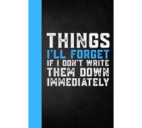 Things I'll Forget If I Don't Write Them Down Immediately: funny boss Manager gifts Saying Sarcastic Work Gag for Office Coworkers, Employees, women,Adults, 6 x 9 Blank Lined Notebook Journal