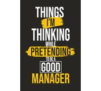 Things I'm Thinking While Pretending to Be a Good Manager: Funny Manager Gift for Bosses, Supervisors, Team Leaders, Coworkers, Birthdays & Secret Santa
