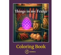 Things in my Fridge - Coloring Book: Real Food Meets Fantasy Objects - Playful Still Life Pages for Evening Calm and Creative Relaxation