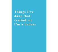 Things I've done that remind me I'm a badass: Hardcover Notebook