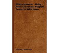 Things Japanese - Being Notes On Various Subjects Conneced With Japan